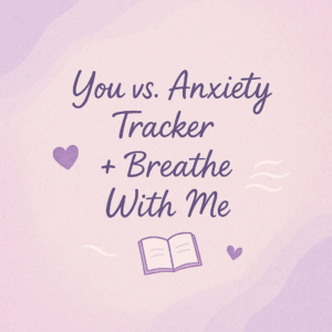 You vs. Anxiety Tracker + Breathe With Me (Google Sheet)